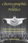 Image for Choreographic politics  : state folk dance companies, representation, and power