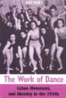 Image for The work of dance  : labor, movement, and identity in the 1930s