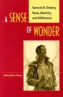 Image for A sense of wonder  : Samuel R. Delany, race, identity and difference