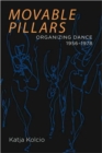 Image for Movable pillars  : organizing dance, 1956-1978