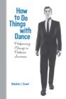 Image for How to do things with dance: performing change in postwar America