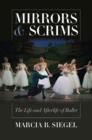 Image for Mirrors &amp; scrims: the life and afterlife of ballet