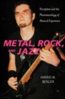Image for Metal, rock, and jazz: perception and the phenomenology of musical experience