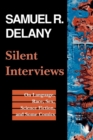 Image for Silent Interviews: On Language, Race, Sex, Science Fiction, and Some Comics--A Collection of Written Interviews
