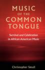 Image for Music of the Common Tongue: Survival and Celebration in African American Music