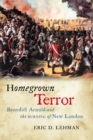 Image for Homegrown terror: Benedict Arnold and the burning of New London