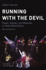 Image for Running with the Devil: power, gender, and madness in heavy metal music