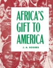 Image for Africa&#39;s gift to America: the Afro-American in the making and saving of the United States : with new supplement, Africa and its potentialities