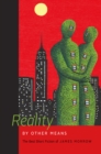 Image for Reality by Other Means: The Best Short Fiction of James Morrow