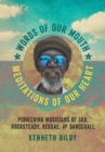 Image for Words of our mouth, meditations of our heart  : pioneering musicians of ska, rocksteady, reggae, and dancehall