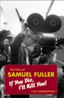 Image for The films of Samuel Fuller: if you die, I&#39;ll kill you!
