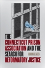 Image for The Connecticut Prison Association and the search for reformatory justice