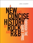 Image for A New and Concise History of Rock and R&amp;B Through the Early 1990S