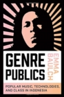 Image for Genre publics  : popular music, technologies, and class in Indonesia