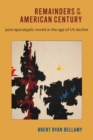 Image for Remainders of the American Century: Post-Apocalyptic Novels in the Age of US Decline