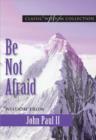 Image for Be not afraid: wisdom from John Paul II