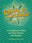 Image for Totally Catholic: A Catechism for Kids and Their Parents and Their Teachers