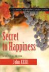 Image for Secret to happiness: wisdom from John XXIII