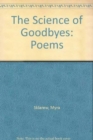 Image for The Science of Goodbyes : Poems