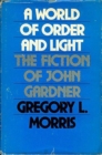 Image for World of Order and Light : Fiction of John Gardner