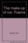 Image for The Make-Up of Ice : Poems