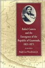 Image for Rafael Carrera and the Emergence of the Republic of Guatemala, 1821-71