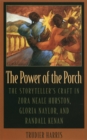 Image for The Power of the Porch : Storyteller&#39;s Craft in Zora Neale Hurston, Gloria Naylor and Randall Kenan