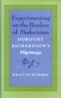 Image for Experimenting on the Borders of Modernism : Dorothy Richardson&#39;s &quot;&quot;Pilgrimage