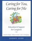 Image for Caring for You, Caring for Me  Leader&#39;s Guide : Education and Support for Caregivers