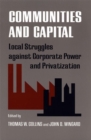 Image for Communities and Capital : Local Struggle Against Corporate Power and Privatization