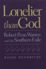 Image for Lonelier Than God : Robert Penn Warren and the Southern Exile