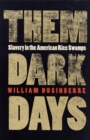 Image for Them Dark Days : Slavery in the American Rice Swamps