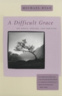 Image for A Difficult Grace : On Poets, Poetry and Writing