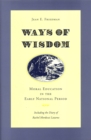 Image for Ways of Wisdom : Moral Education in the Early National Period