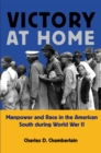 Image for Victory at home  : manpower and race in the American South during World War II