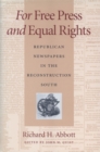 Image for For free press and equal rights  : Republican newspapers in the Reconstruction South