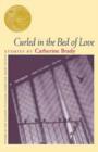 Image for Curled in the Bed of Love : Stories by Catherine Brady