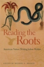 Image for Reading the roots  : American nature writing before Walden