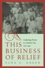 Image for This Business of Relief : Confronting Poverty in a Southern City, 1740-1940