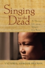 Image for Singing to the Dead: A Missioner&#39;s Life Among Refugees from Burma.