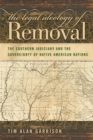 Image for The Legal Ideology of Removal: The Southern Judiciary and the Sovereignty of Native American Nations.