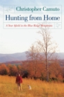 Image for Hunting from home  : a year afield in the Blue Ridge Mountains