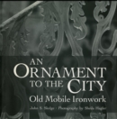 Image for An Ornament to the City : Old Mobile Ironwork