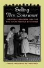 Image for Selling Mrs. Consumer: Christine Frederick and the Rise of Household Efficiency