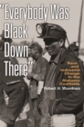 Image for Everybody Was Black Down There : Race and Industrial Change in the Alabama Coalfields