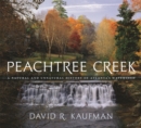 Image for Peachtree Creek : A Natural and Unnatural History of Atlanta&#39;s Watershed