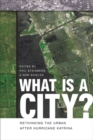 Image for What is a City? : Rethinking the Urban After Hurricane Katrina