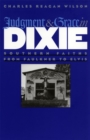 Image for Judgment and grace in Dixie  : southern faiths from Faulkner to Elvis
