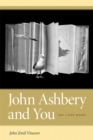 Image for John Ashbery and you  : his later books
