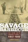 Image for Savage Barbecue : Race, Culture, and the Invention of America&#39;s First Food